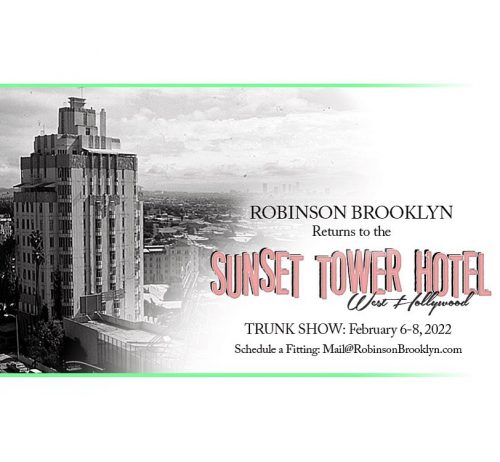 Robinson Brooklyn Returns to the Sunset Tower Hotel. Trunk Show: February 6-8, 2022